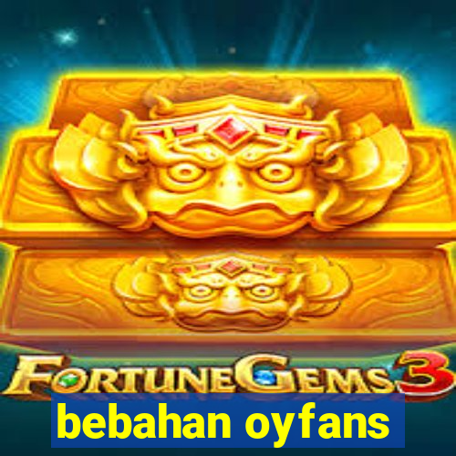 bebahan oyfans